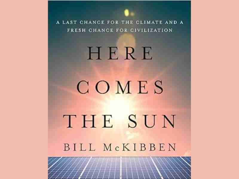 Bill McKibben Here Comes the Sun